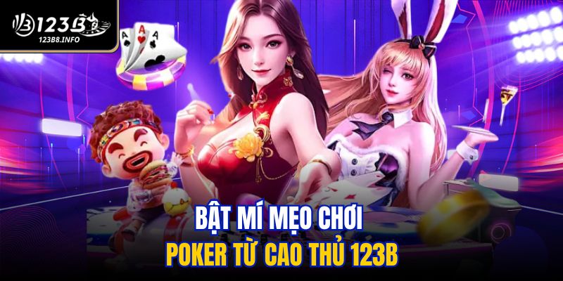 Bật mí mẹo chơi poker từ cao thủ 123B