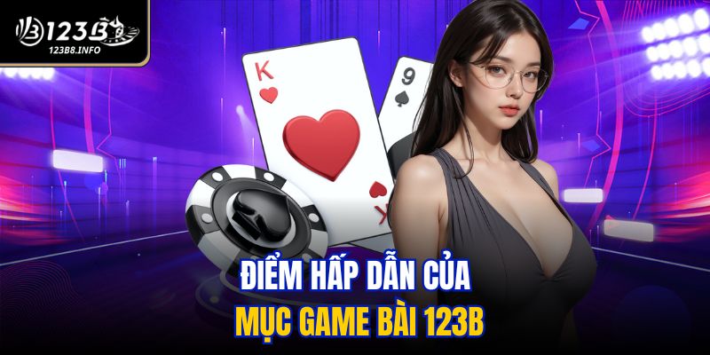 Điểm hấp dẫn của mục game bài 123B