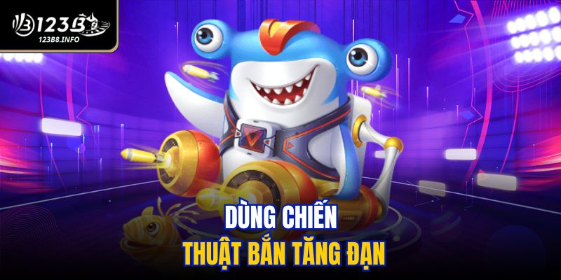 Dùng chiến thuật bắn tăng đạn