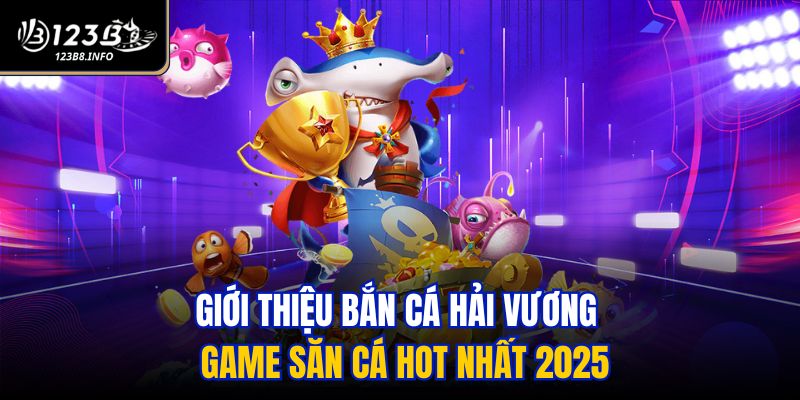 Giới thiệu Bắn Cá Hải Vương - Game săn cá hot nhất 2025