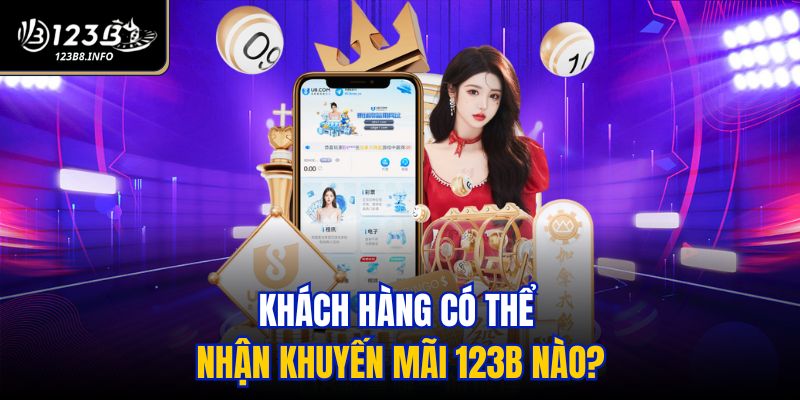 Khách hàng có thể nhận khuyến mãi 123B nào?