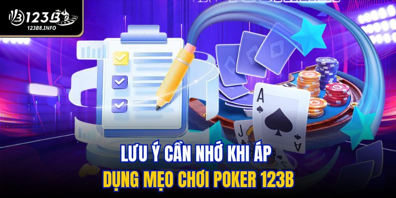 Lưu ý cần nhớ khi áp dụng mẹo chơi Poker 123B
