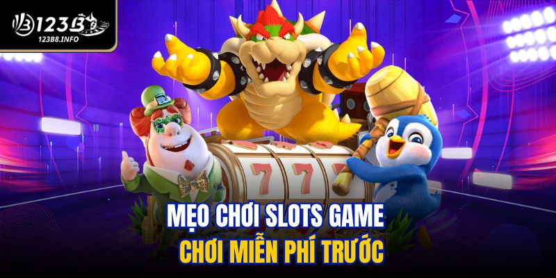 Mẹo chơi Slots game - chơi miễn phí trước