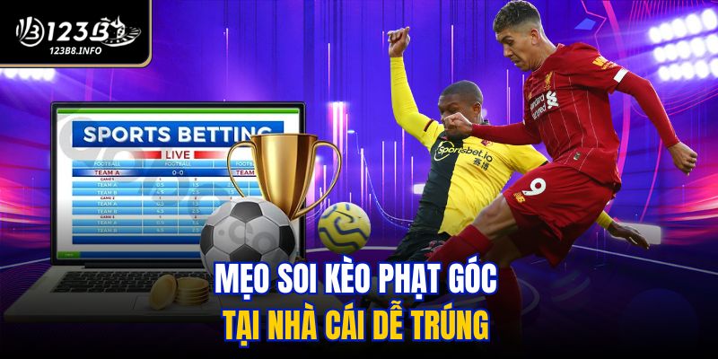 Mẹo soi kèo phạt góc tại nhà cái dễ trúng 