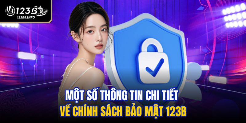 Một số thông tin chi tiết về chính sách bảo mật 123B