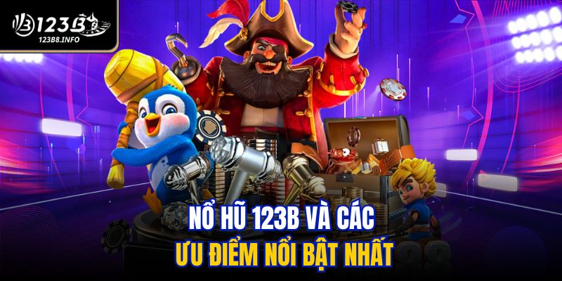 Nổ hũ 123B và các ưu điểm nổi bật nhất