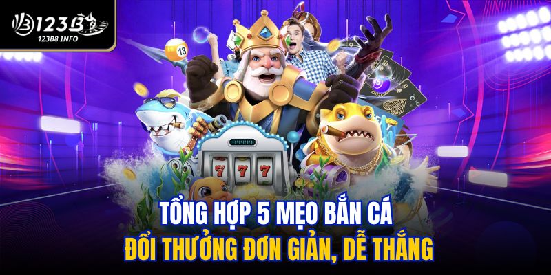 Tổng hợp 5 mẹo bắn cá đổi thưởng đơn giản, dễ thắng