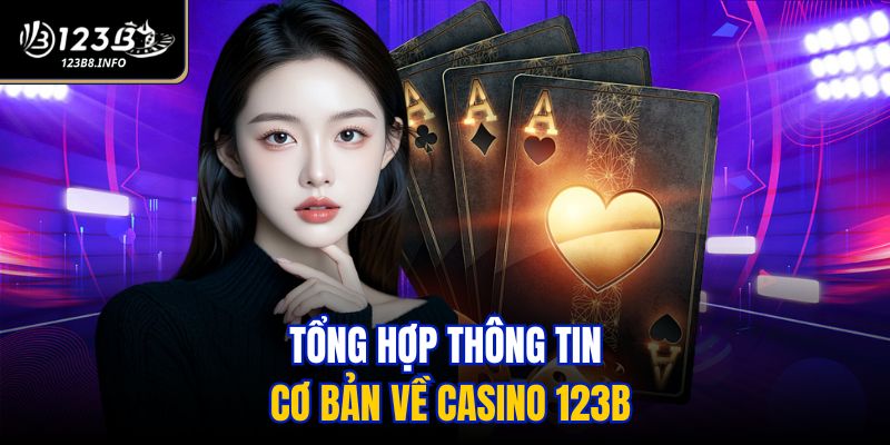 Tổng hợp thông tin cơ bản về casino 123B