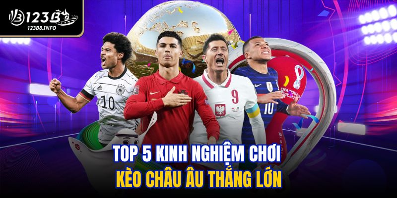 Top 5 kinh nghiệm chơi kèo châu Âu thắng lớn