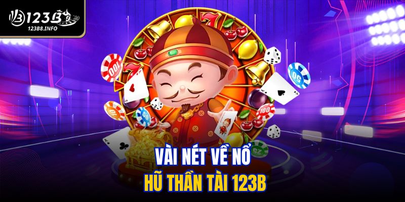 Vài nét về nổ hũ Thần Tài 123B